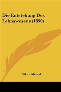 Die Entstehung Des Lehnswesens (1890)
