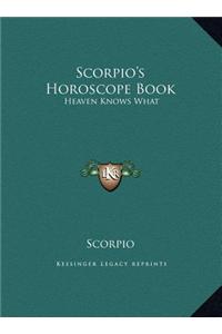 Scorpio's Horoscope Book: Heaven Knows What