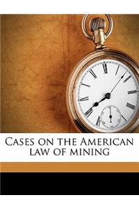 Cases on the American Law of Mining