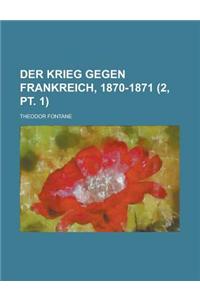 Der Krieg Gegen Frankreich, 1870-1871 (2, PT. 1 )