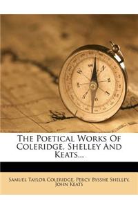 The Poetical Works of Coleridge, Shelley and Keats...