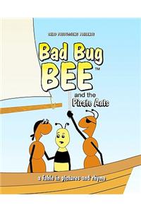 Bad Bug Bee: And the Pirate Ants