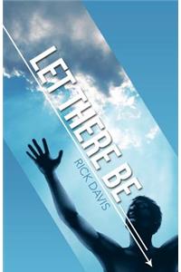 Let There Be __________ What Would You Be Like If You Became the Person God Expects You to Be?