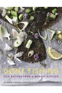 Gone Fishing: From River to Lake to Coastline and Ocean, 80 Simple Seafood Recipes
