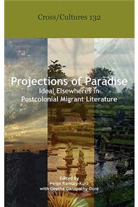 Projections of Paradise: Ideal Elsewheres in Postcolonial Migrant Literature