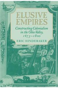 Elusive Empires: Constructing Colonialism in the Ohio Valley, 1673 1800