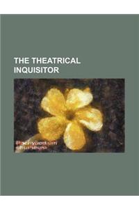 The Theatrical Inquisitor