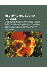 Medieval Macedonia (Greece): Byzantine Museums in Macedonia (Greece), Medieval Athos, Medieval Thessalonica, Hesychasm, Gregory Palamas