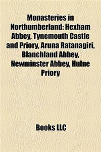 Monasteries in Northumberland: Hexham Abbey, Tynemouth Castle and Priory, Aruna Ratanagiri, Blanchland Abbey, Newminster Abbey, Hulne Priory
