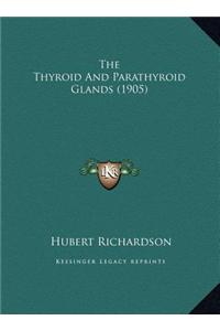 The Thyroid and Parathyroid Glands (1905) the Thyroid and Parathyroid Glands (1905)