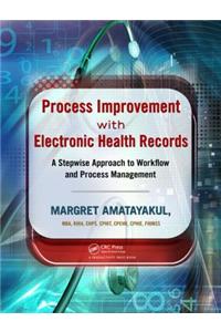 Process Improvement with Electronic Health Records: A Stepwise Approach to Workflow and Process Management