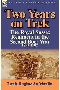 Two Years on Trek: The Royal Sussex Regiment in the Second Boer War, 1899-1902