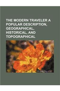 The Modern Traveler a Popular Description, Geographical, Historical, and Topographical