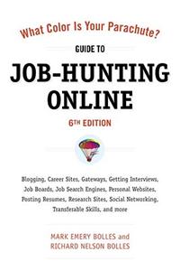 What Color Is Your Parachute? Guide to Job-Hunting Online: Blogging, Career Sites, Gateways, Getting Interviews, Job Boards, Job Search Engines, Perso