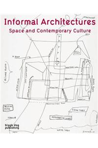 Informal Architectures: Space and Contemporary Culture