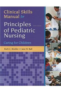 Principles of Pediatric Nursing: Caring for Children Clinical Skills Manual