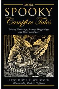 More Spooky Campfire Tales: Tales of Hauntings, Strange Happenings, and Other Local Lore