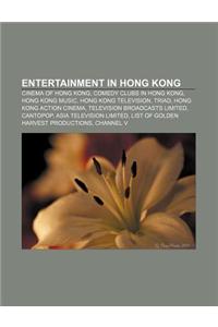 Entertainment in Hong Kong: Cinema of Hong Kong, Comedy Clubs in Hong Kong, Hong Kong Music, Hong Kong Television, Triad