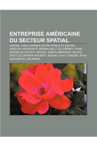 Entreprise Americaine Du Secteur Spatial: Boeing, Concurrence Entre Airbus Et Boeing, Bigelow Aerospace, Boeing-Bell V-22 Osprey