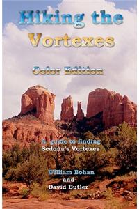 Hiking the Vortexes Color Edition: An Easy-To-Use Guide for Finding and Understanding Sedona's Vortexes
