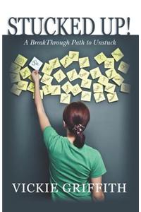 Stucked Up!: A Breakthrough Path to Unstuck