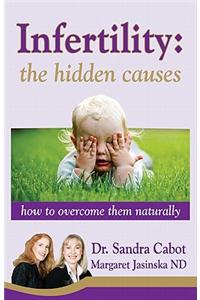 Infertility: The Hidden Causes: How to Overcome Them Naturally