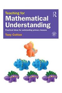 Teaching for Mathematical Understanding: Practical Ideas for Outstanding Primary Lessons
