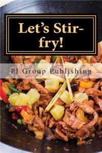 Let's Stir-Fry!: A Collection of Simple Chinese Stir-Fry Recipes