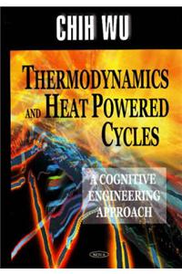 Thermodynamics and Heat Powered Cycles