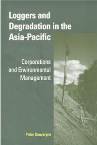 Loggers and Degradation in the Asia-Pacific: Corporations and Environmental Management