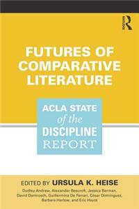 Futures of Comparative Literature: Acla State of the Discipline Report