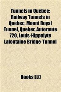 Tunnels in Quebec: Railway Tunnels in Quebec, Mount Royal Tunnel, Quebec Autoroute 720, Louis-Hippolyte LaFontaine Bridge-Tunnel