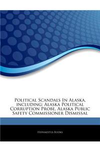 Articles on Political Scandals in Alaska, Including: Alaska Political Corruption Probe, Alaska Public Safety Commissioner Dismissal
