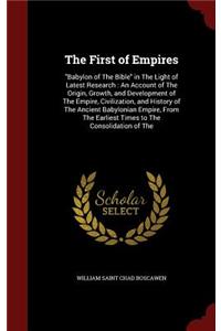 The First of Empires: Babylon of the Bible in the Light of Latest Research: An Account of the Origin, Growth, and Development of the Empire,