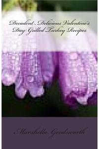 Decadent, Delicious Valentine's Day Grilled Turkey Recipes