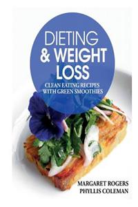 Dieting and Weight Loss: Clean Eating Recipes with Green Smoothies