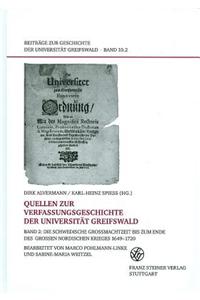 Quellen Zur Verfassungsgeschichte Der Universitat Greifswald. Band 2: Die Schwedische Groamachtzeit Bis Zum Ende Des Groaen Nordischen Krieges 1649-17