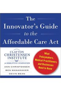 The Innovator's Guide to the Affordable Care Act
