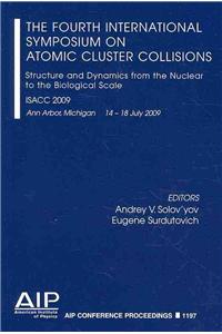 The Fourth International Symposium Atomic Cluster Collisions: Structure and Dynamics from the Nuclear to the Biological Scale