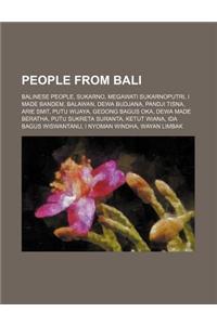 People from Bali: Balinese People, Sukarno, Megawati Sukarnoputri, I Made Bandem, Balawan, Dewa Budjana, Pandji Tisna, Arie Smit, Putu W