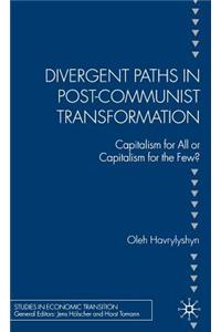Divergent Paths in Post-Communist Transformation: Capitalism for All or Capitalism for the Few?