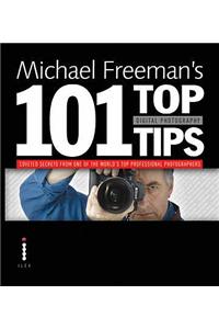 Michael Freeman's 101 Top Digital Photography Tips
