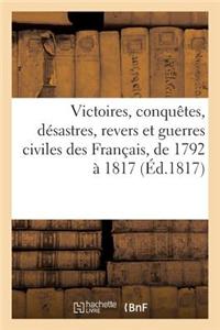 Victoires, Conquetes, Desastres, Revers Et Guerres Civiles Des Francais, de 1792 a 1817 (Ed.1817) = Victoires, Conquaates, Da(c)Sastres, Revers Et Gue