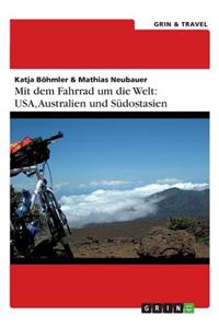 Mit Dem Fahrrad Um Die Welt: USA, Australien Und Sudostasien