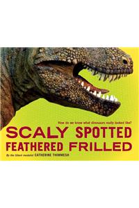 Scaly Spotted Feathered Frilled: How Do We Know What Dinosaurs Really Looked Like?