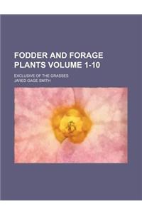 Fodder and Forage Plants Volume 1-10; Exclusive of the Grasses