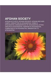 Afghan Society: Afghan Activists, Afghan Holidays, Afghan Refugee Camps, Corruption in Afghanistan, Crime in Afghanistan