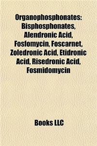 Organophosphonates: Bisphosphonates, Alendronic Acid, Fosfomycin, Foscarnet, Zoledronic Acid, Etidronic Acid, Risedronic Acid, Fosmidomyci