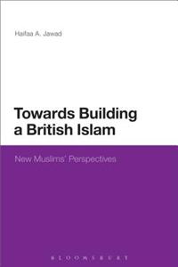 Towards Building a British Islam: New Muslims' Perspectives