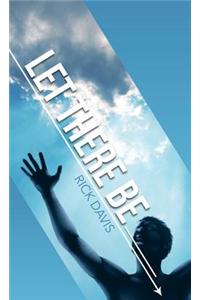 Let There Be __________ What Would You Be Like If You Became the Person God Expects You to Be?